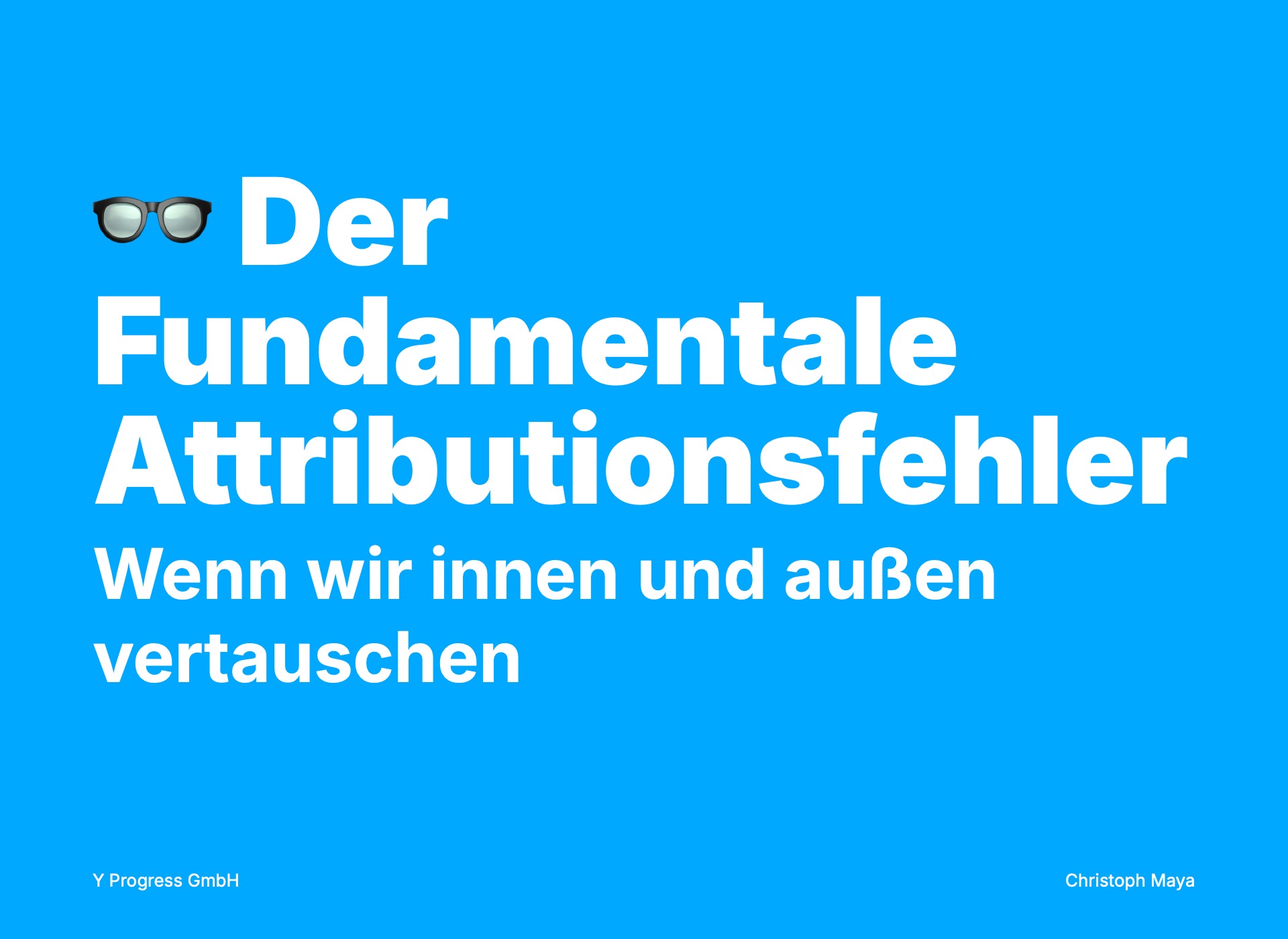Der Fundamentale Attributionsfehler: Wenn wir innen und außen vertauschen — Folie 1